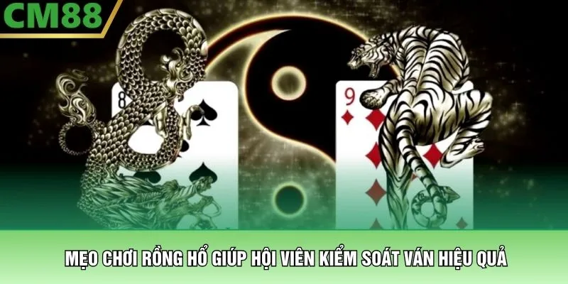 Mẹo Chơi Rồng Hổ – Nghệ Thuật Chinh Phục Sảnh Bài Tại CM88 2 Mẹo chơi Rồng Hổ giúp hội viên kiểm soát ván hiệu quả