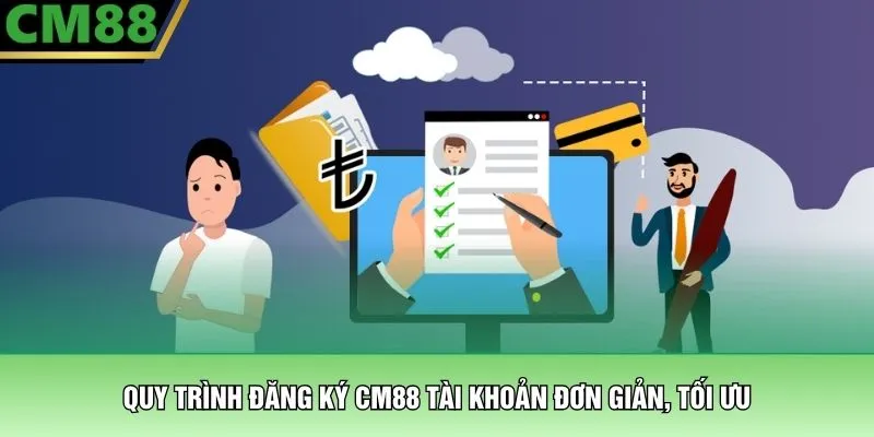 Đăng Ký CM88 – Kích Hoạt Tài Khoản Nhận Ngay Ưu Đãi 3 Quy trình đăng ký CM88 tài khoản đơn giản, tối ưu